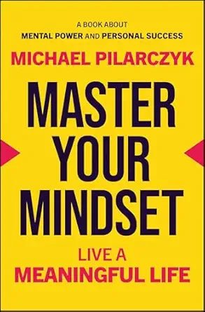 Master Your Mindset By By Michael Pilarczyk