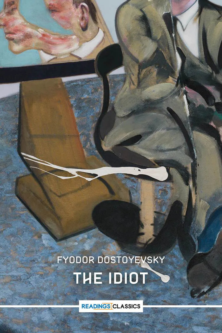 The Idiot by Fyodor Dostoyevsky (Readings Classics)