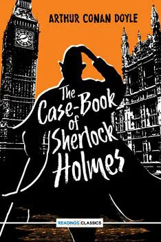 The Case-Book Of Sherlock Holmes by Arthur Conan Doyle (Readings Classics)