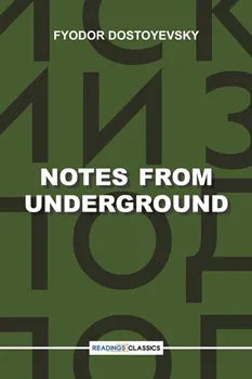 NOTES FROM UNDERGROUND BY FYODOR DOSTOYEVSKY