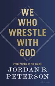WE WHO WRESTLE WITH GOD BY JORDAN B. PETERSON