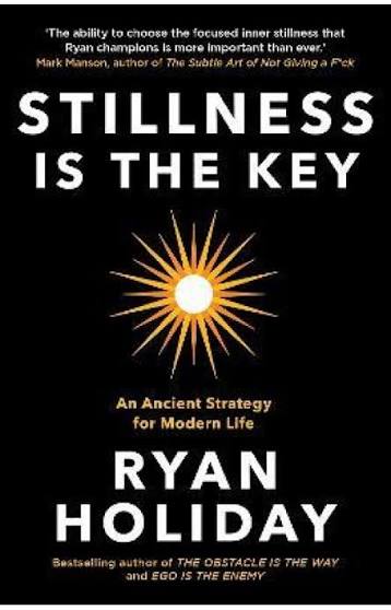 STILLNESS IS THE KEY BY RYAN HOLIDAY